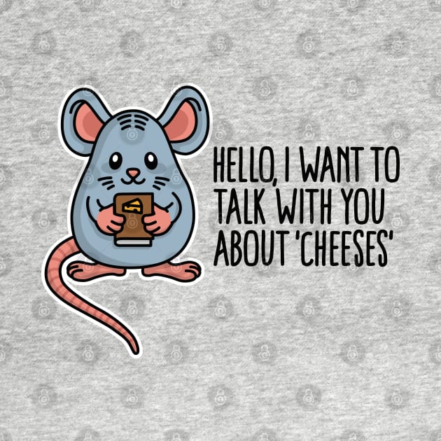 I want to talk with you about cheeses food pun by LaundryFactory